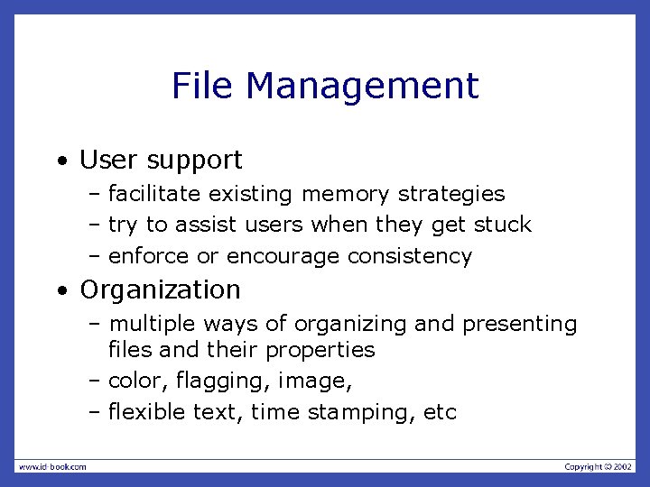 File Management • User support – facilitate existing memory strategies – try to assist