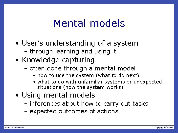 Mental models • User’s understanding of a system – through learning and using it