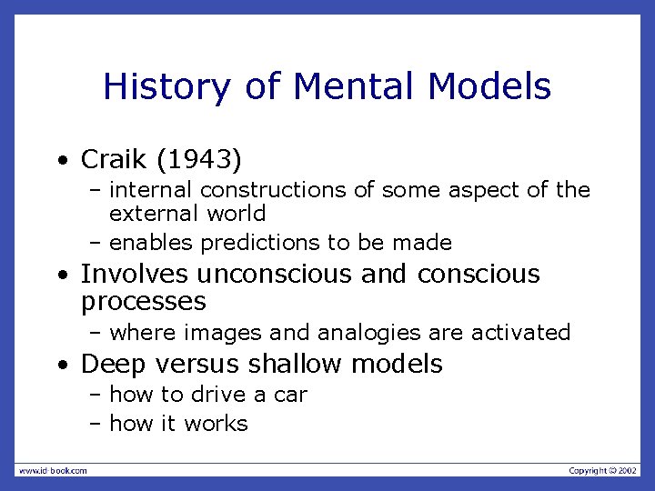 History of Mental Models • Craik (1943) – internal constructions of some aspect of
