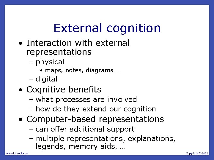 External cognition • Interaction with external representations – physical • maps, notes, diagrams …