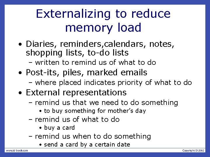 Externalizing to reduce memory load • Diaries, reminders, calendars, notes, shopping lists, to-do lists