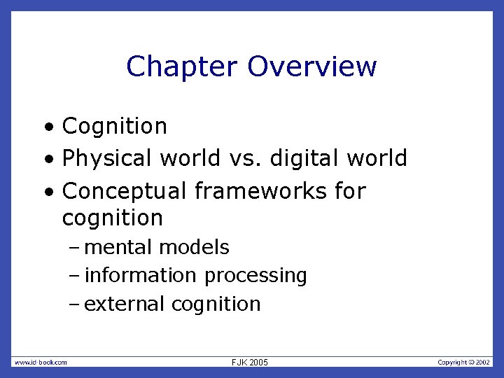 Chapter Overview • Cognition • Physical world vs. digital world • Conceptual frameworks for