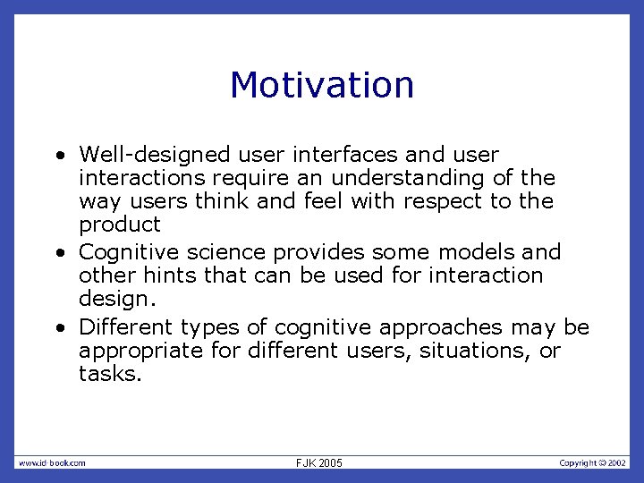 Motivation • Well-designed user interfaces and user interactions require an understanding of the way