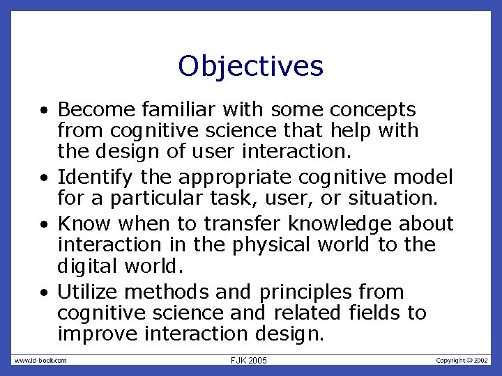 Objectives • Become familiar with some concepts from cognitive science that help with the