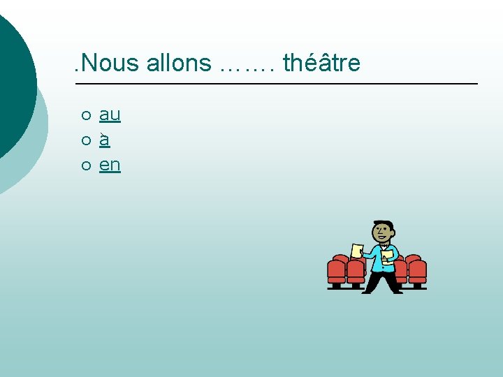 . Nous allons ……. théâtre ¡ ¡ ¡ au a en 