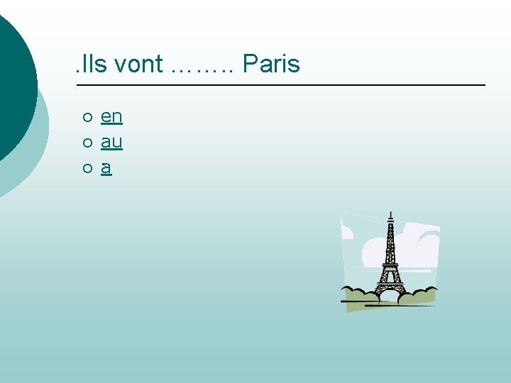 . Ils vont ……. . Paris ¡ ¡ ¡ en au a 