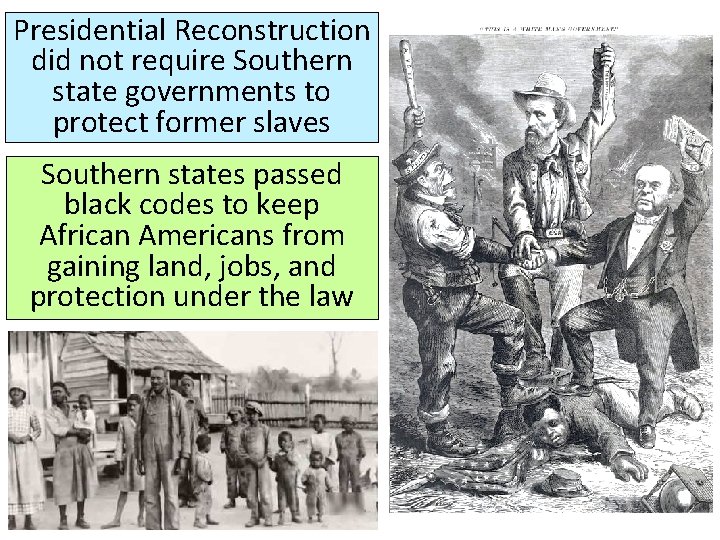 Presidential Reconstruction did not require Southern state governments to protect former slaves Southern states