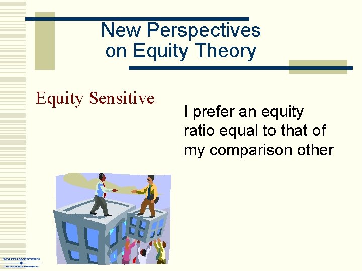 New Perspectives on Equity Theory Equity Sensitive I prefer an equity ratio equal to