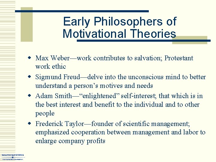 Early Philosophers of Motivational Theories w Max Weber—work contributes to salvation; Protestant work ethic