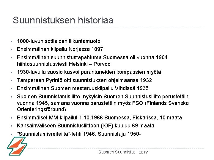 Suunnistuksen historiaa § 1800 -luvun sotilaiden liikuntamuoto § Ensimmäinen kilpailu Norjassa 1897 § Ensimmäinen