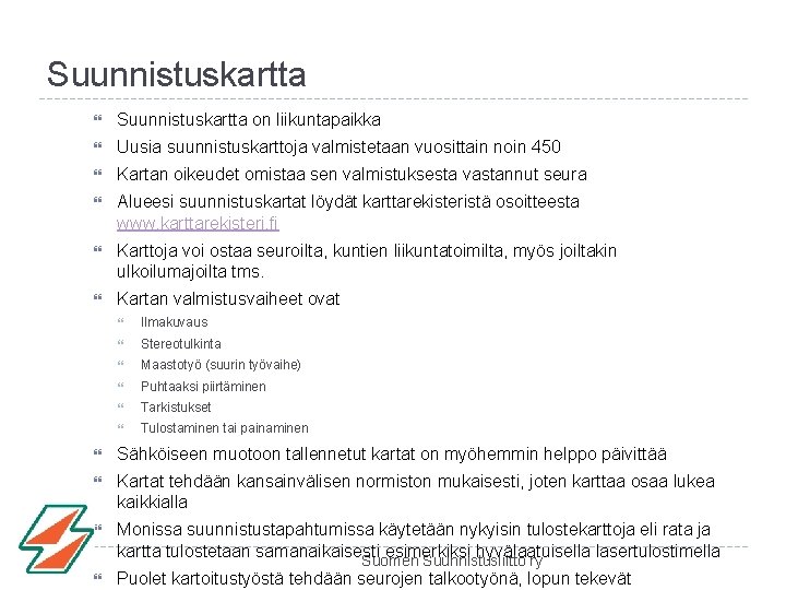 Suunnistuskartta on liikuntapaikka Uusia suunnistuskarttoja valmistetaan vuosittain noin 450 Kartan oikeudet omistaa sen valmistuksesta