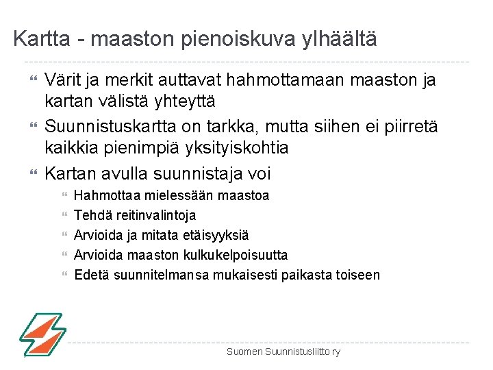 Kartta - maaston pienoiskuva ylhäältä Värit ja merkit auttavat hahmottamaan maaston ja kartan välistä