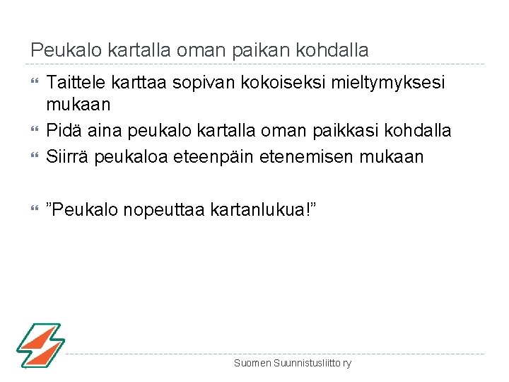 Peukalo kartalla oman paikan kohdalla Taittele karttaa sopivan kokoiseksi mieltymyksesi mukaan Pidä aina peukalo Peukalo kartalla oman paikan kohdalla Taittele karttaa sopivan kokoiseksi mieltymyksesi mukaan Pidä aina peukalo