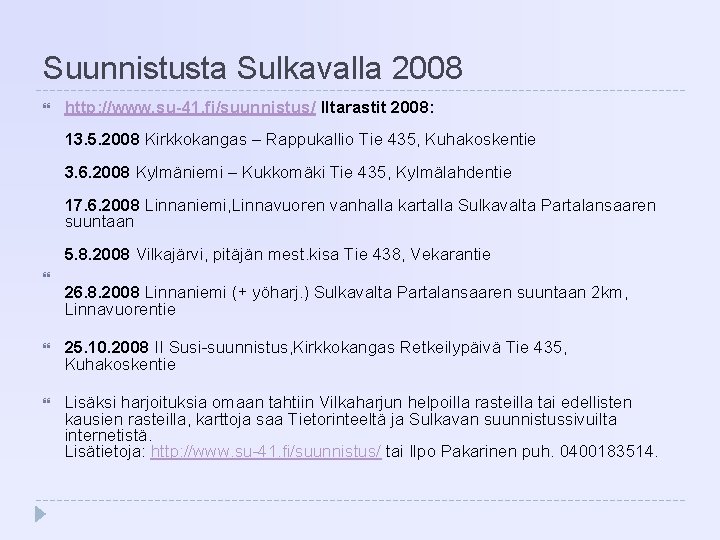 Suunnistusta Sulkavalla 2008 http: //www. su-41. fi/suunnistus/ Iltarastit 2008: 13. 5. 2008 Kirkkokangas –