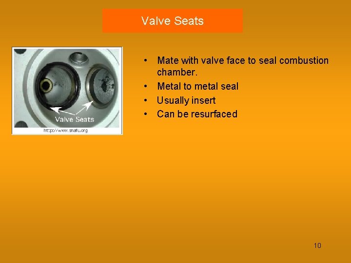 Valve Seats • Mate with valve face to seal combustion chamber. • Metal to