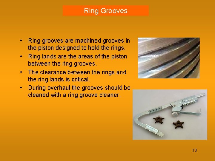 Ring Grooves • Ring grooves are machined grooves in the piston designed to hold