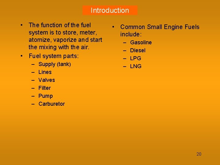 Introduction • The function of the fuel system is to store, meter, atomize, vaporize