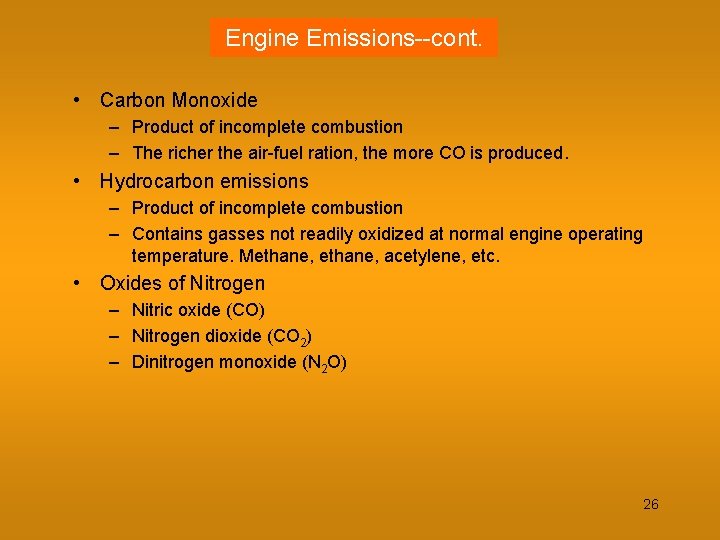 Engine Emissions--cont. • Carbon Monoxide – Product of incomplete combustion – The richer the