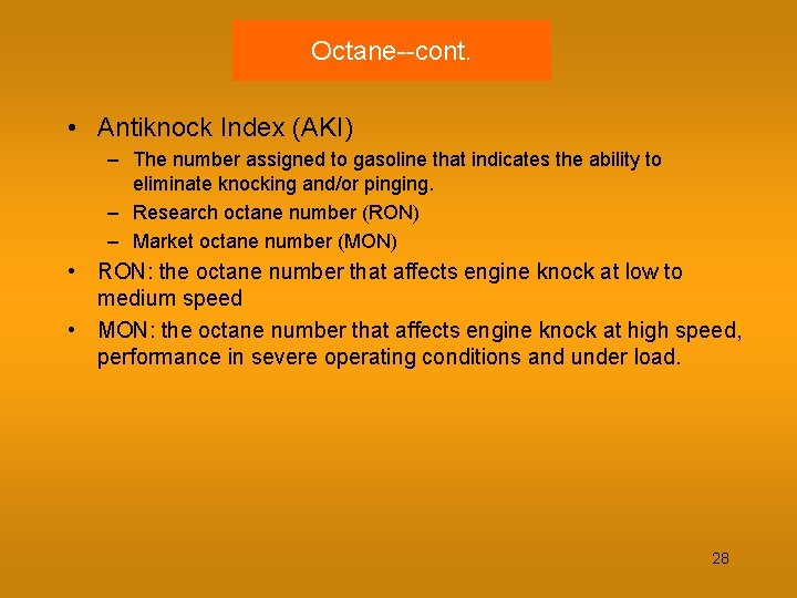 Octane--cont. • Antiknock Index (AKI) – The number assigned to gasoline that indicates the