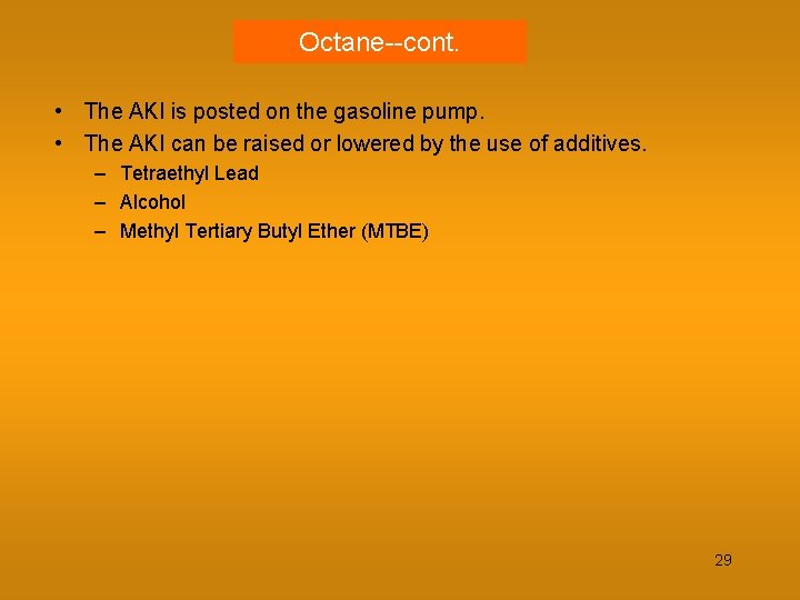 Octane--cont. • The AKI is posted on the gasoline pump. • The AKI can