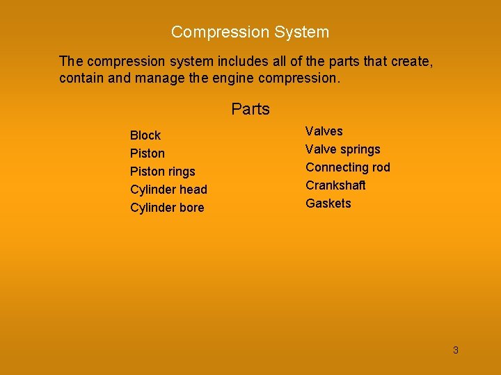 Compression System The compression system includes all of the parts that create, contain and