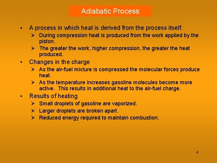 Adiabatic Process • A process in which heat is derived from the process itself.