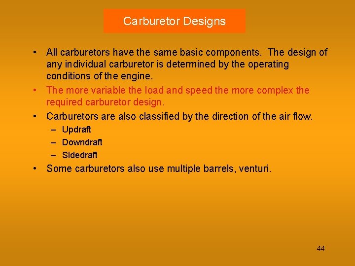 Carburetor Designs • All carburetors have the same basic components. The design of any