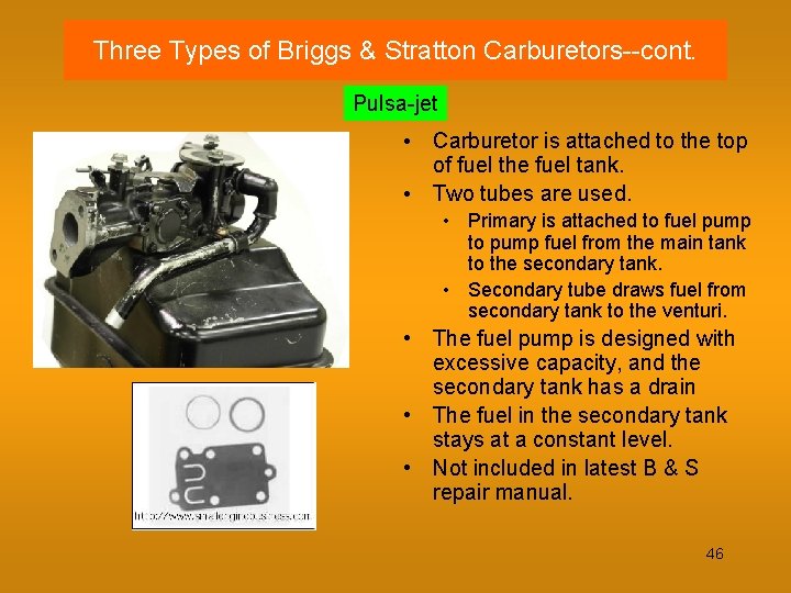 Three Types of Briggs & Stratton Carburetors--cont. Pulsa-jet • Carburetor is attached to the