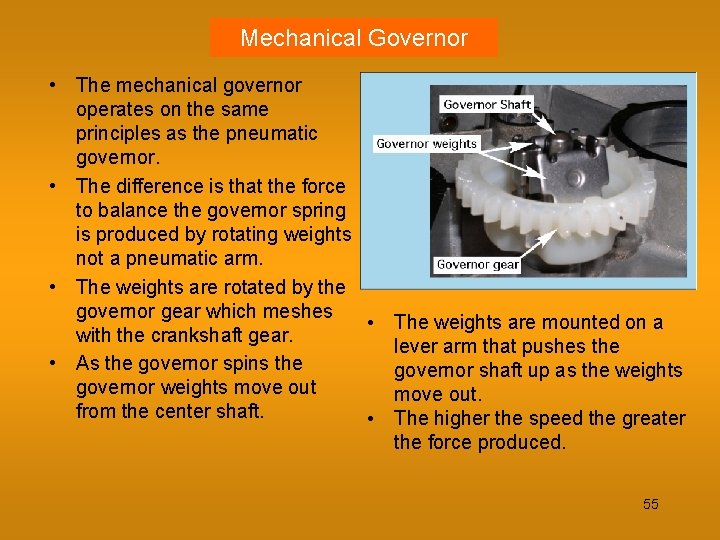 Mechanical Governor • The mechanical governor operates on the same principles as the pneumatic