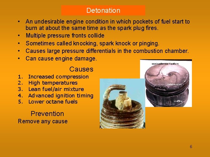 Detonation • An undesirable engine condition in which pockets of fuel start to burn