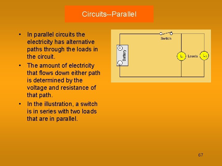 Circuits--Parallel • In parallel circuits the electricity has alternative paths through the loads in