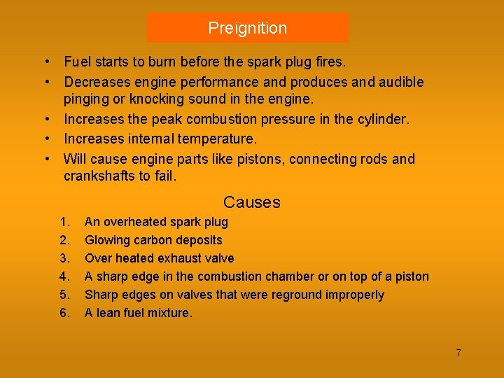 Preignition • Fuel starts to burn before the spark plug fires. • Decreases engine