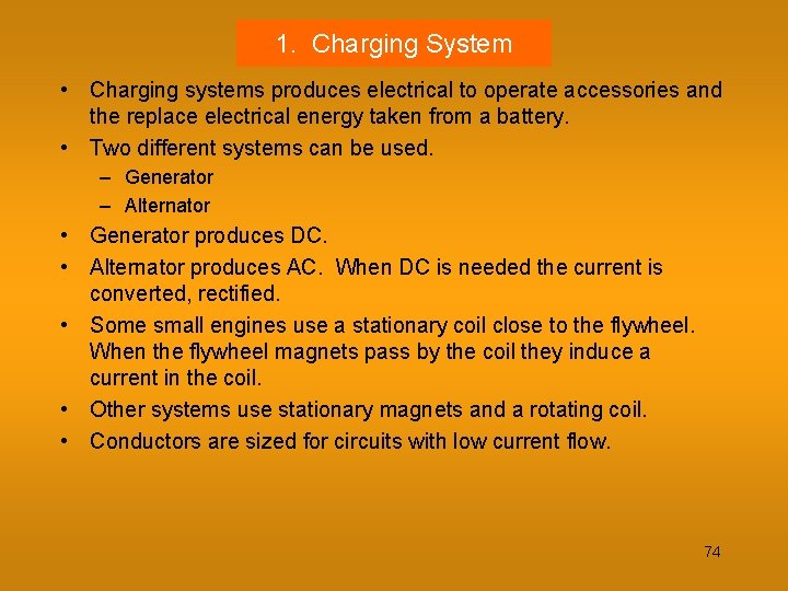 1. Charging System • Charging systems produces electrical to operate accessories and the replace