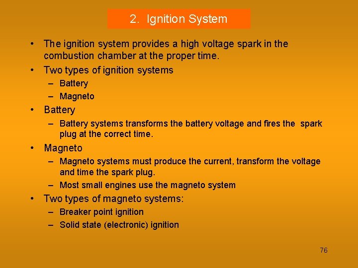 2. Ignition System • The ignition system provides a high voltage spark in the