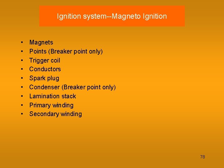 Ignition system--Magneto Ignition • • • Magnets Points (Breaker point only) Trigger coil Conductors