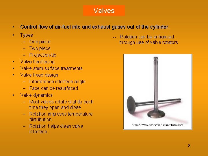 Valves • Control flow of air-fuel into and exhaust gases out of the cylinder.