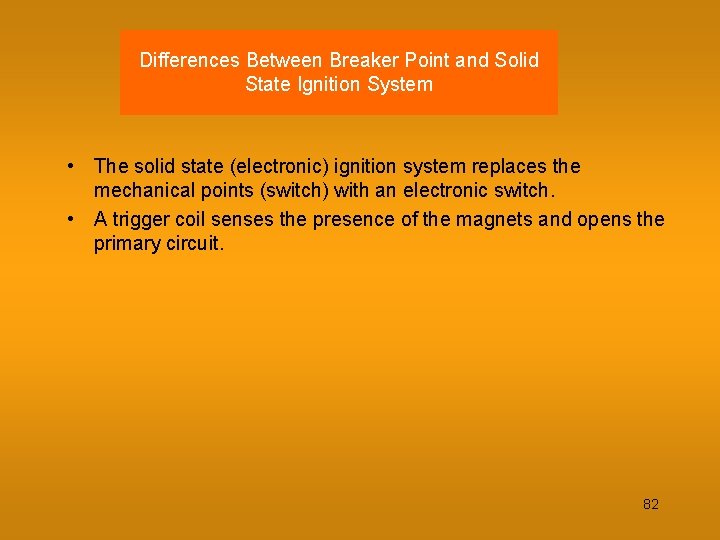 Differences Between Breaker Point and Solid State Ignition System • The solid state (electronic)