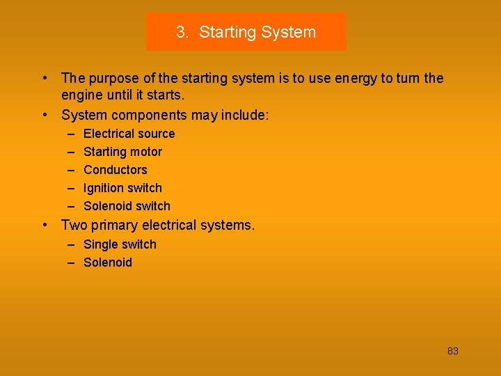 3. Starting System • The purpose of the starting system is to use energy