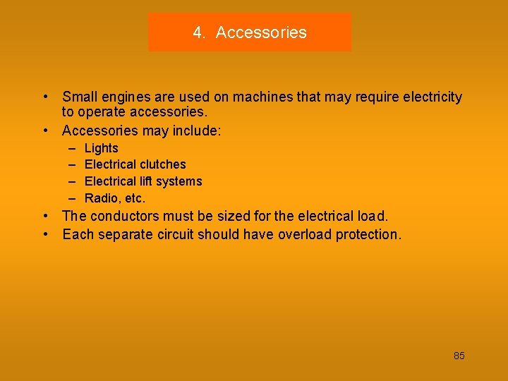 4. Accessories • Small engines are used on machines that may require electricity to