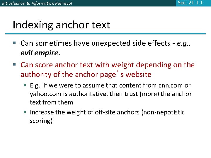 Introduction to Information Retrieval Sec. 21. 1. 1 Indexing anchor text § Can sometimes