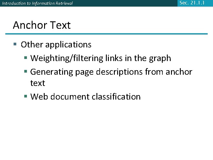 Introduction to Information Retrieval Sec. 21. 1. 1 Anchor Text § Other applications §