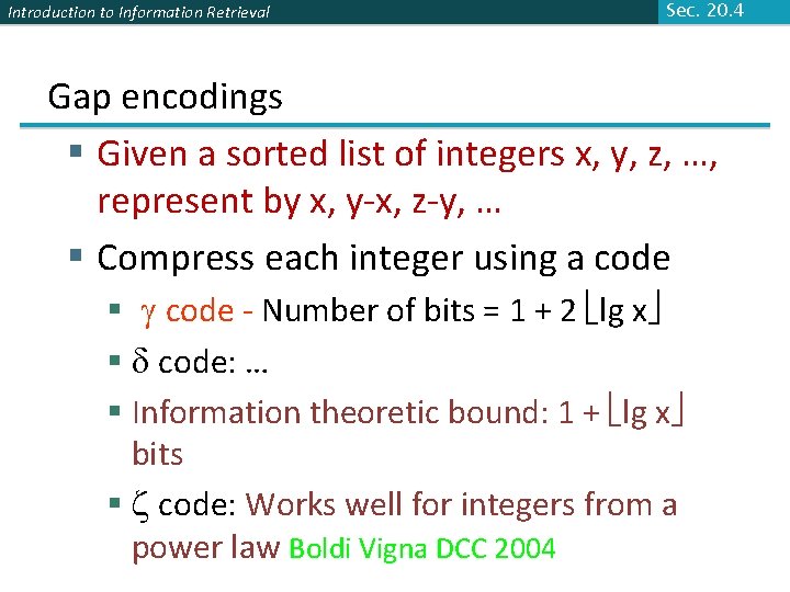 Introduction to Information Retrieval Sec. 20. 4 Gap encodings § Given a sorted list