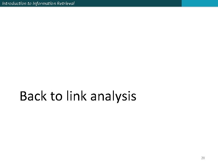 Introduction to Information Retrieval Back to link analysis 28 