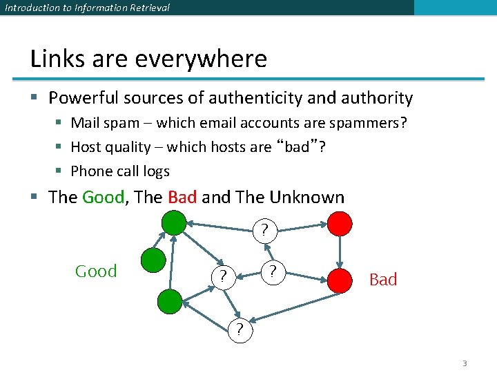 Introduction to Information Retrieval Links are everywhere § Powerful sources of authenticity and authority