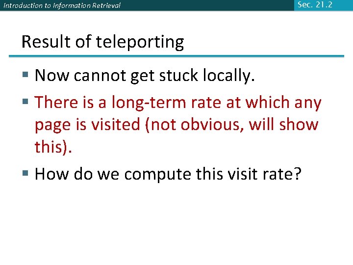 Introduction to Information Retrieval Sec. 21. 2 Result of teleporting § Now cannot get