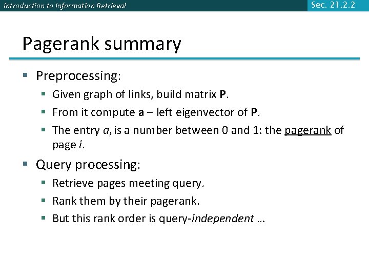 Introduction to Information Retrieval Sec. 21. 2. 2 Pagerank summary § Preprocessing: § Given