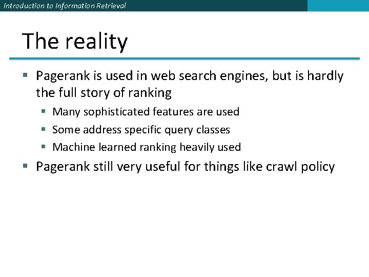 Introduction to Information Retrieval The reality § Pagerank is used in web search engines,
