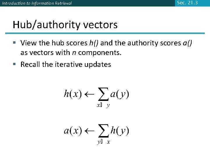 Introduction to Information Retrieval Sec. 21. 3 Hub/authority vectors § View the hub scores