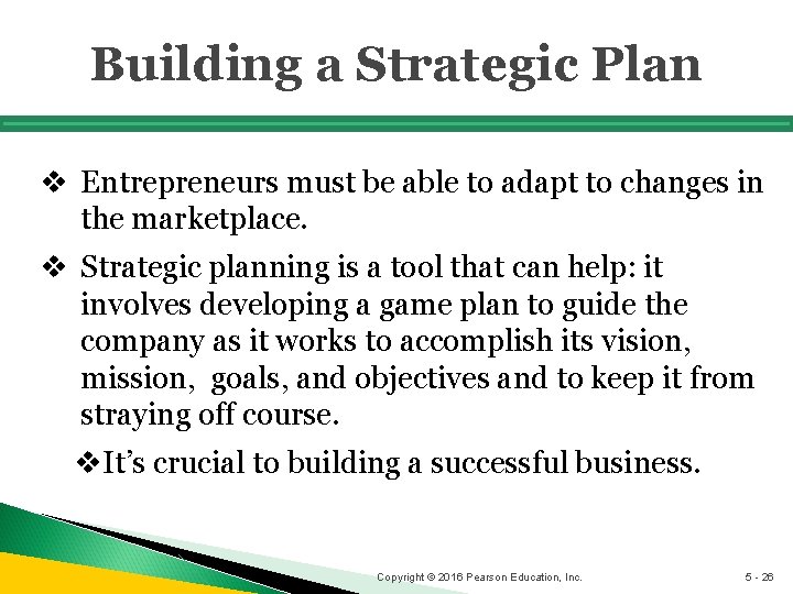 Building a Strategic Plan v Entrepreneurs must be able to adapt to changes in