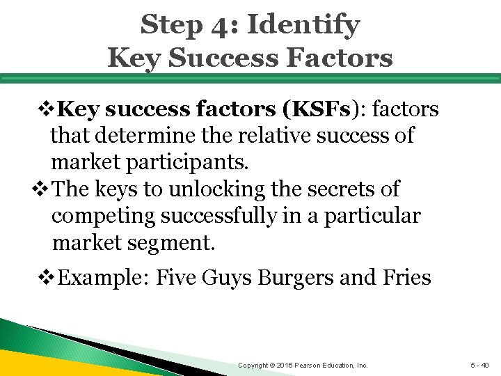 Step 4: Identify Key Success Factors v. Key success factors (KSFs): factors that determine